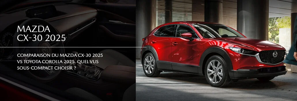 Mazda CX-30 2025 vs Toyota Corolla Cross 2025 : comparaison complète à Gatineau pour choisir le meilleur VUS sous-compact