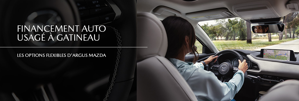 Financement auto usagé à Gatineau : les options flexibles d&rsquo;Argus Mazda